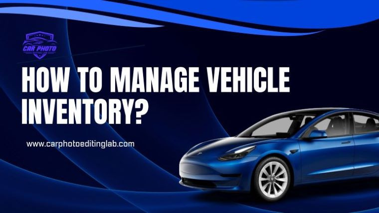 How to Manage Vehicle Inventory?